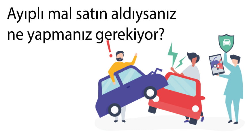 Ayıplı mal satın aldıysanız ne yapmanız gerekiyor